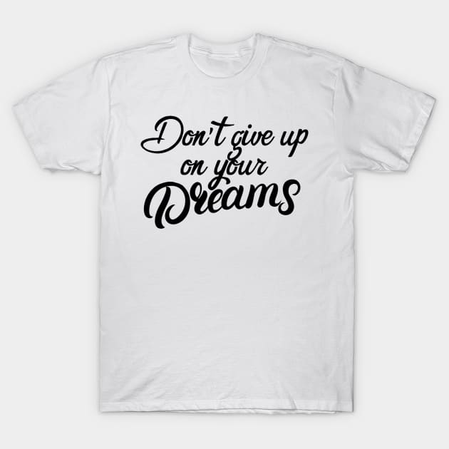 Don't give up on your dreams T-Shirt by yinon-h